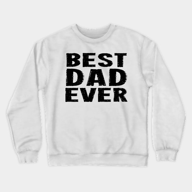 Best Dad Ever - Black Crewneck Sweatshirt by lunabelleapparel